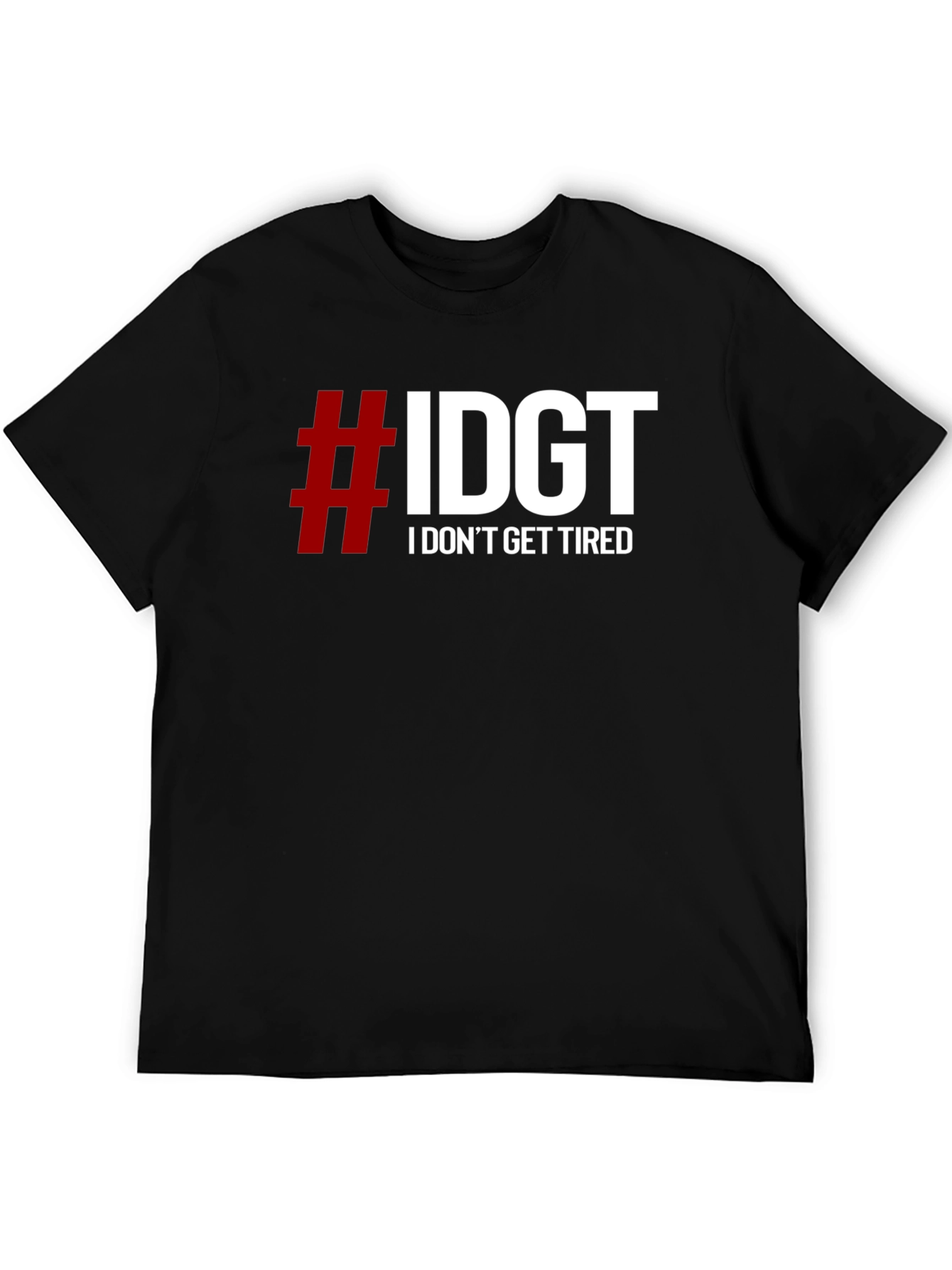#IDGT I Dont Get Tired Black T-Shirt