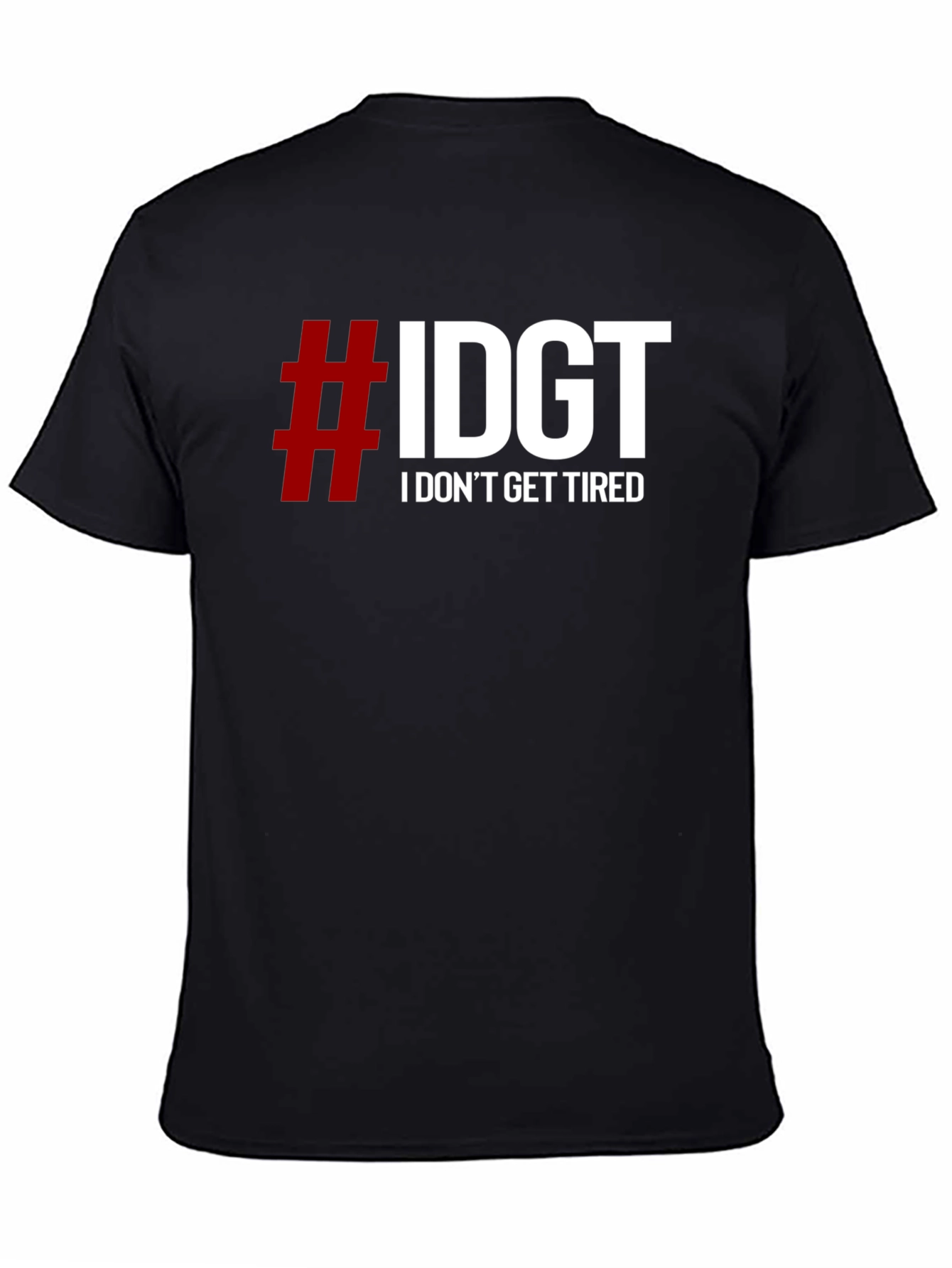 #IDGT I Dont Get Tired Black T-Shirt