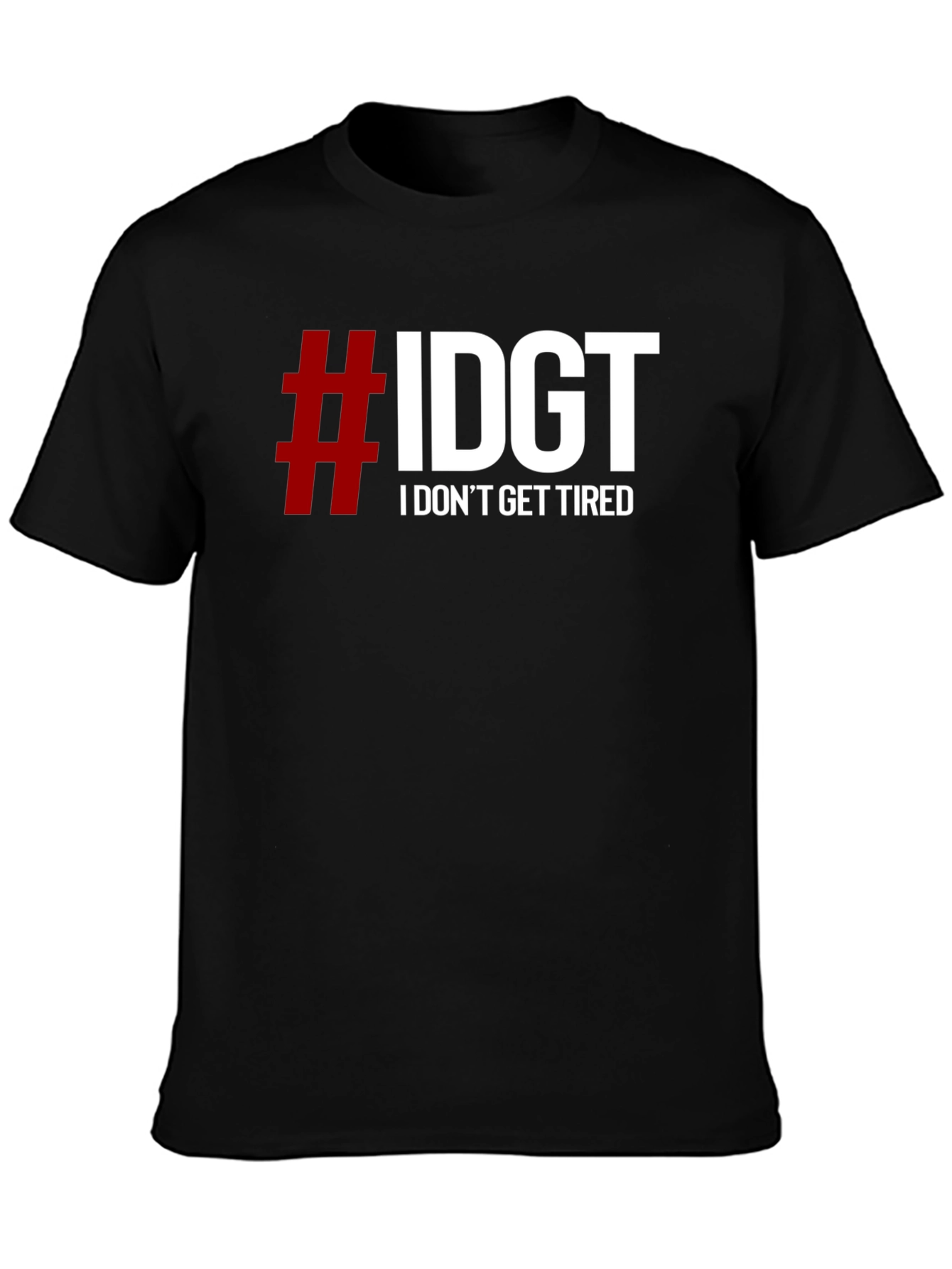 #IDGT I Dont Get Tired Black T-Shirt